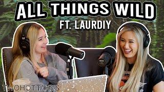 All Things Wild -- Ft. LaurDIY -- Two Hot Takes Podcast