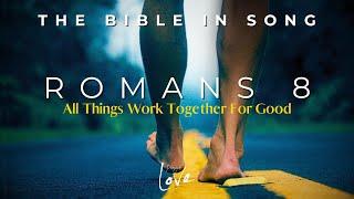 Romans 8 - All Things Work Together For Good || Bible in Song || Project of Love