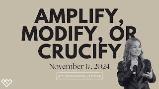 Amplify, Modify or Crucify  | 11.17.24 | Sunday Service w/ Pastor Jenny