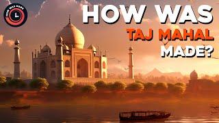 How Was Taj Mahal Made?