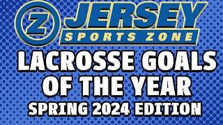 Jersey Sports Zone 2024 Lacrosse Goals of the Year!