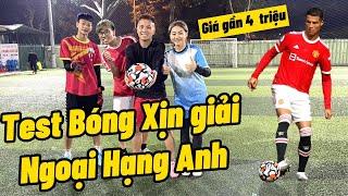 Team Đỗ Kim Phúc lần đầu test bóng xịn của giải Ngoại Hạng Anh , Loại anh Ronaldo đá lun đó