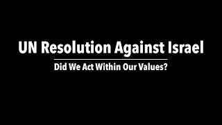 UN Resolution Against Israel: Did We Act Within Our Values?