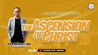The Ascension Of Christ | Ps. Iman El Roi | Ascension Service | 9 Mei 2024