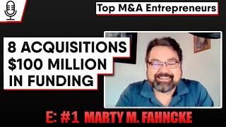 8+ Acquisitions  E1: Top M&A Entrepreneurs - Marty M. Fahncke  "Chasing the Whale"