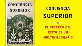 Conciencia Superior: El Secreto Del Éxito De Un Multimillonario (Audiolibro)