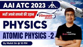 AAI ATC Physics Classes 2023 | Atomic Physics (Part-2)| Physics for AAI ATC 2023 | By Mohit Sir