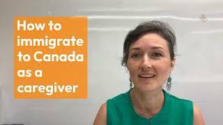 How to immigrate to Canada as a caregiver