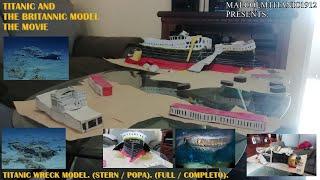 TITANIC AND THE BRITANNIC MODEL THE MOVIE: TITANIC WRECK MODEL. (STERN / POPA). (FULL / COMPLETO).