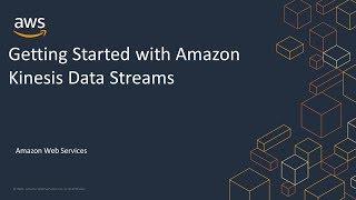 Getting Started with Amazon Kinesis Data Streams