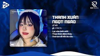 Thanh Xuân Ngọt Ngào (RIN Music Remix) - Lê Vũ | Người Đến Nơi Đây Nơi Đây Cho Tim Này Run Lên Remix