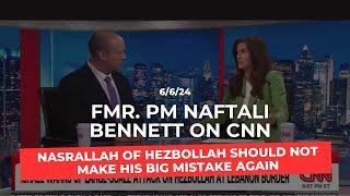 PM Bennett to CNN: Nasrallah of Hezbollah should not make his big mistake again.