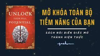 Mở Khoá Toàn Bộ Tiềm Năng Của Bạn: Giúp Bạn Biến Giấc Mơ Thành Hiện Thực (tóm tắt sách)