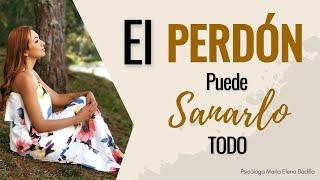 El PERDÓN puede SANARLO todo | Psicóloga Maria Elena Badillo