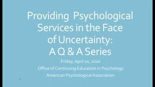 Providing Psychological Services in the Face of Uncertainty: A Q&A Series Session 3