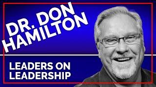 Episode 140 - Dr. Don Hamilton - Leaders On Leadership