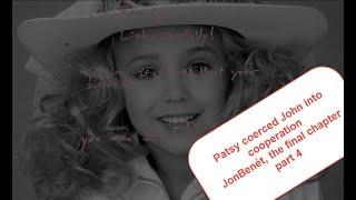 part 4: JonBenét; the final chapter. Patsy coerced John into cooperation.