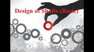 Design of Shafts (Basic)