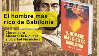 El Hombre Más Rico de Babilonia | Claves para Alcanzar la Riqueza y Libertad Financiera