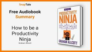 How to be a Productivity Ninja by Graham Allcott: 10 Minute Summary