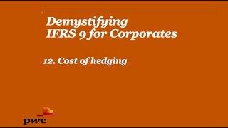 PwC's Demystifying IFRS 9 for Corporates 12. Cost of hedging