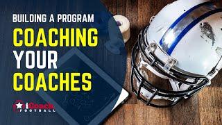 Coaching Your Football Coaches: How to coach your football coaching staff.