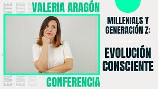 MILLENNIALS y GENERACIÓN Z: EVOLUCIÓN CONSCIENTE | COACHING INFANTOJUVENIL | Valeria Aragón