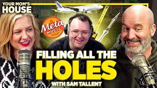 Filling All The Holes w/ Sam Tallent | Your Mom's House Ep. 742