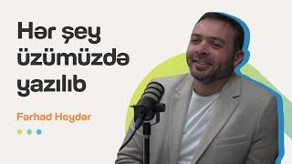 Hər şey üzümüzdə yazılıb | Fərhad Haydar | Söhbətgah