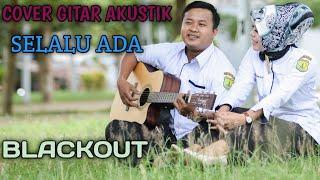 COVER AKUSTIK "SELALU ADA" ( BlackOut)