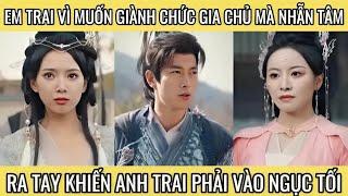 Em trai vì muốn giành chức gia chủ mà nhẫn tâm ra tay khiến anh trai phải vào ngục tối