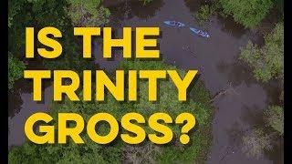 Is the Trinity River Gross?