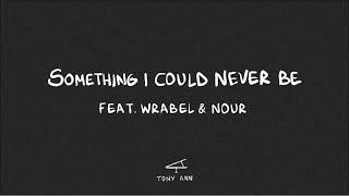Tony Ann, Wrabel, Nour - Something I Could Never Be [Official Lyric Video]