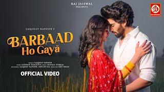 Barbaad Ho Gaya | Laqshay Kapoor, Sanchi Rai | Gourov Dasgupta, Kunaal Vermaa | New Sad Song 2024