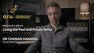Making the Album: Living the Past and Future Tense with Dr Chanan Hanspal