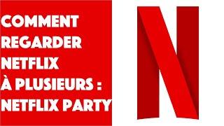 Comment utiliser Netflix Party, regarder Netflix avec des amis, en même temps, à distance