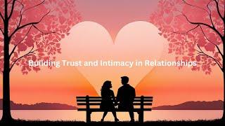 Building Trust and Intimacy in Relationships