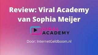 Review: Viral Academy van Sophia Meijer - InternetGeldboom.nl