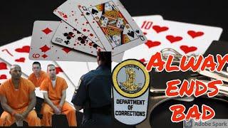 Prison poker, avoid the card games. Always end bad