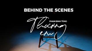 “THƯƠNG EM” - PHAN ĐINH TÙNG CHUYỆN CHƯA KỂ | Behind the Scenes