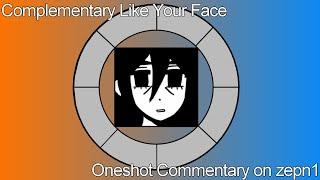 Complementary Like Your Face || Oneshot [zepn1]