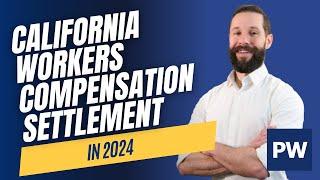 California Workers Compensation Settlement in 2024