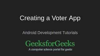 Android Development Tutorial | Creating a Voter App | GeeksforGeeks