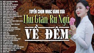 Nhạc Vàng Xưa Tuyển Chọn, Thư Giãn Ru Ngủ Về Đêm | Nhạc Trữ Tình Hải Ngoại Bất Hủ Lãng Mạn Hay Nhất