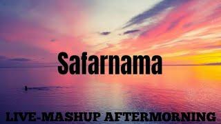 Safarnama | Live-Mashup Aftermorning | Mashup Remix