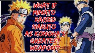 What if Minato raised Naruto as Konoha's Greatest Weapon? Part 1