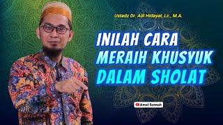 Cara Meraih Khusyuk Dalam SholatUstadz Adi Hidayat