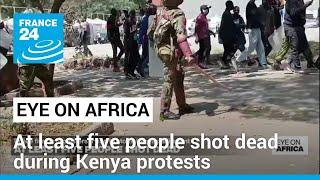 Kenya : at least five people shot dead during demonstrations • FRANCE 24 English