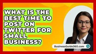 What Is The Best Time To Post On Twitter For Small Business? - BusinessGuide360.com