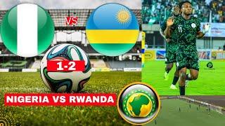 Nigeria vs Rwanda 1-2 Live Africa Cup Nation Qualifiers Football Match Score Super Eagle Highlights